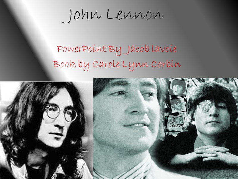 John Lennon PowerPoint By  Jacob lavoie Book by Carole Lynn Corbin